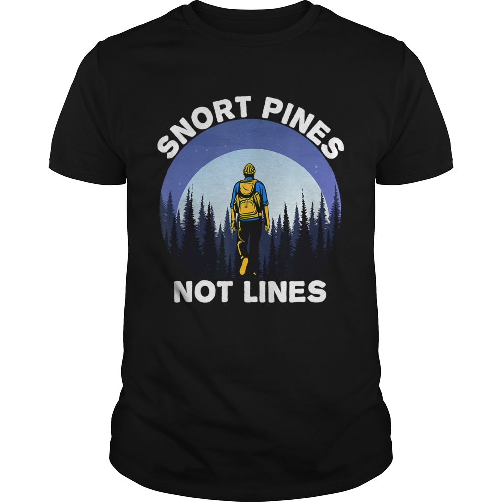 Snort Pines Not Lines shirt