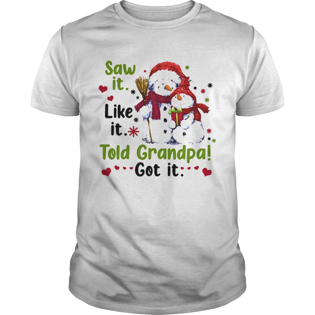 Snow Saw It Like It Told Grandpa Got It Ugly Christmas shirt