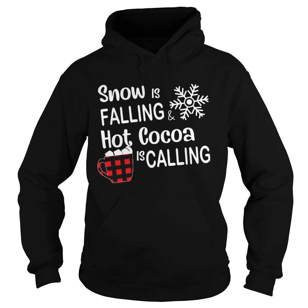 Snow is falling hot cocoa is calling christmas  Hoodie