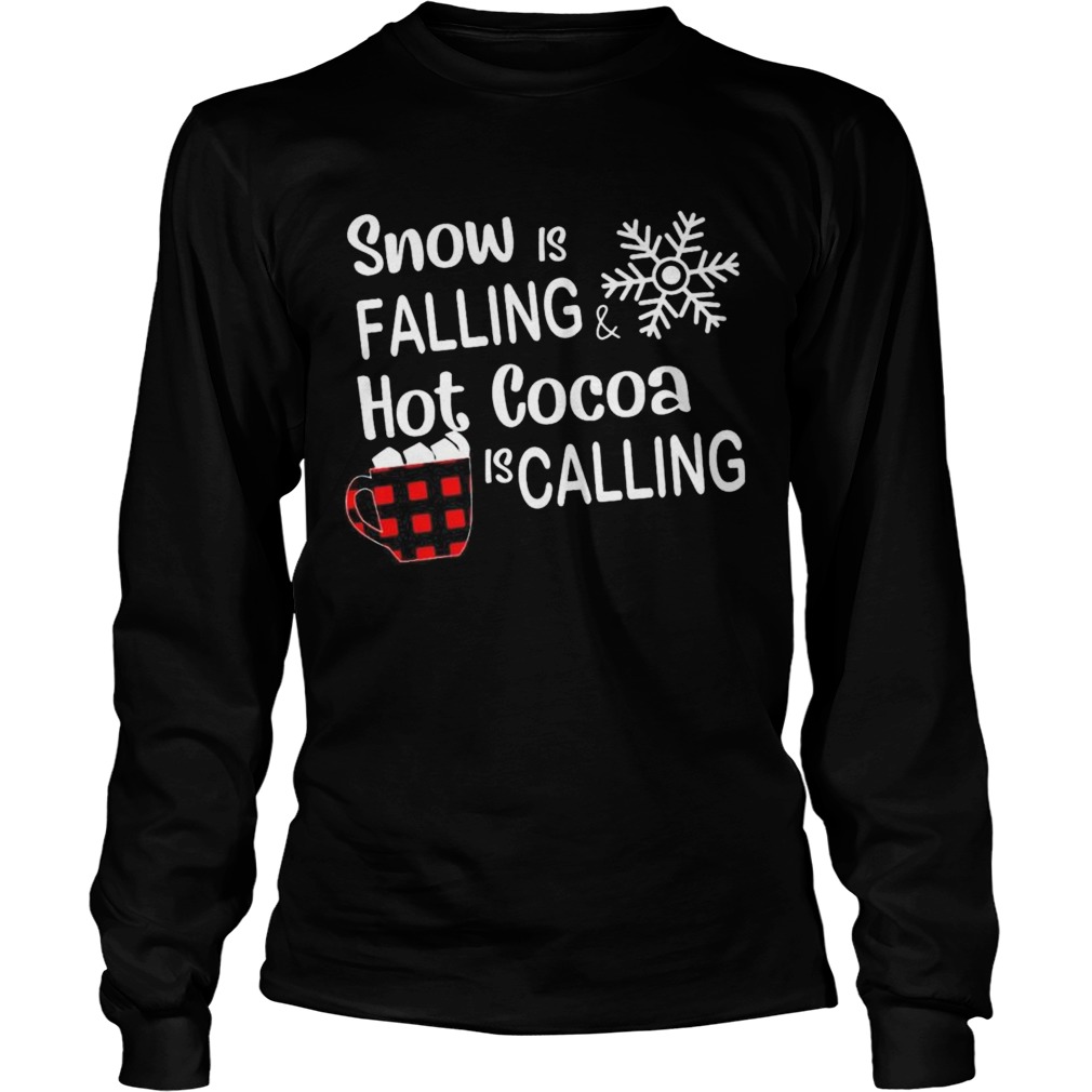 Snow is falling hot cocoa is calling christmas  Long Sleeve