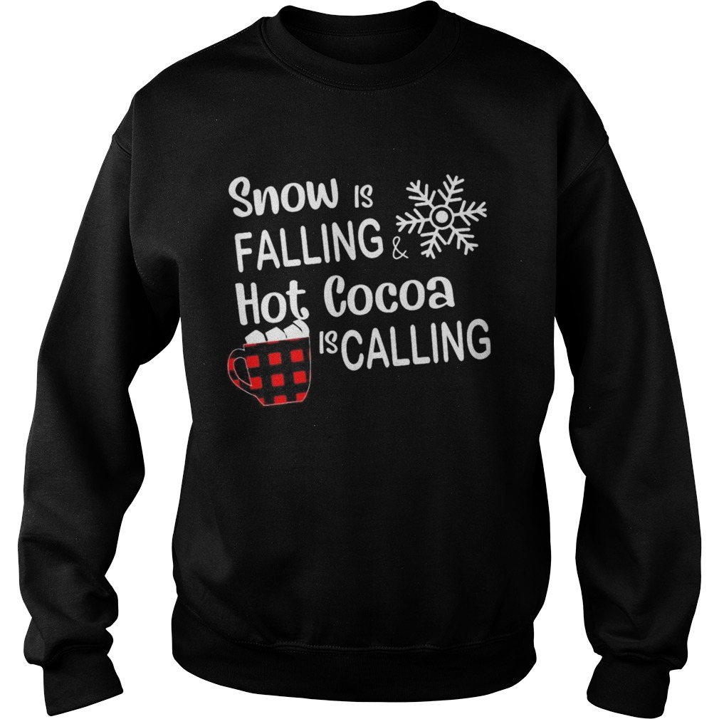 Snow is falling hot cocoa is calling christmas  Sweatshirt