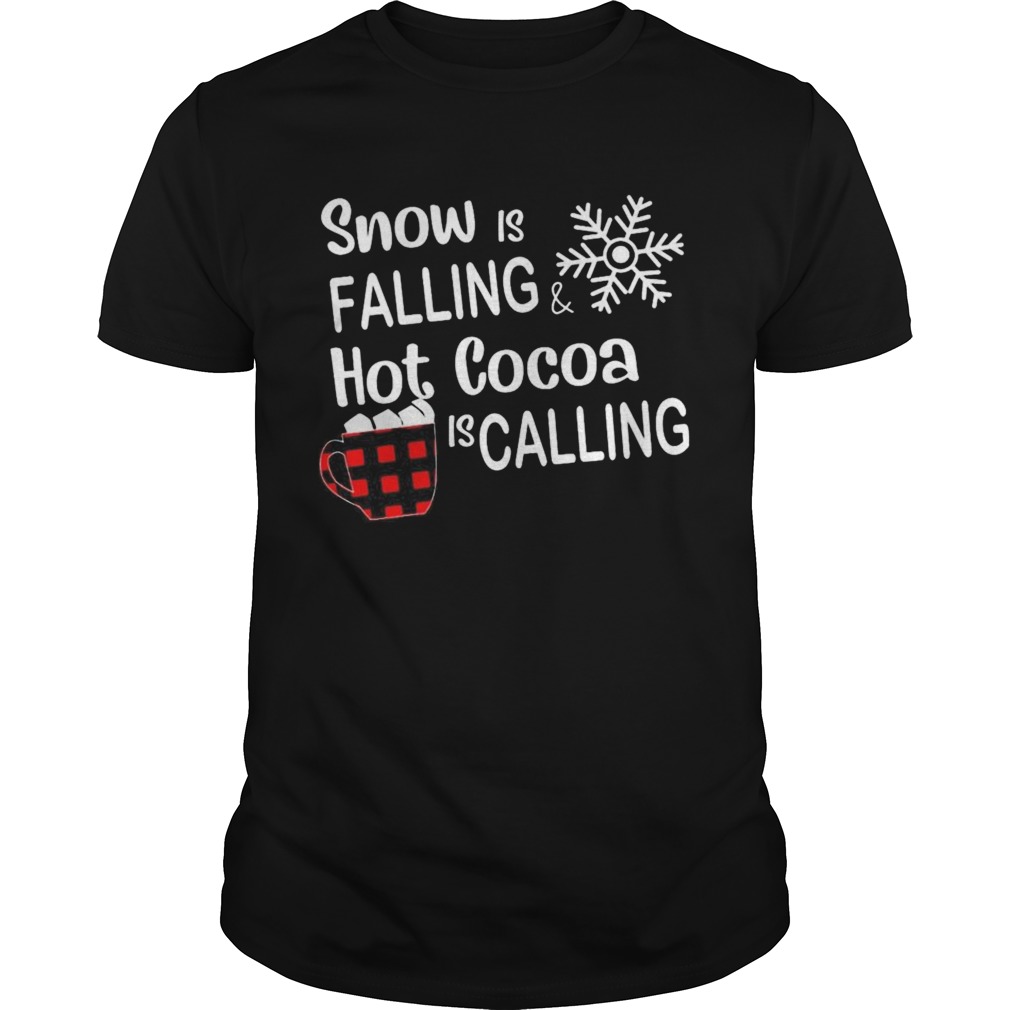 Snow is falling hot cocoa is calling christmas  Unisex