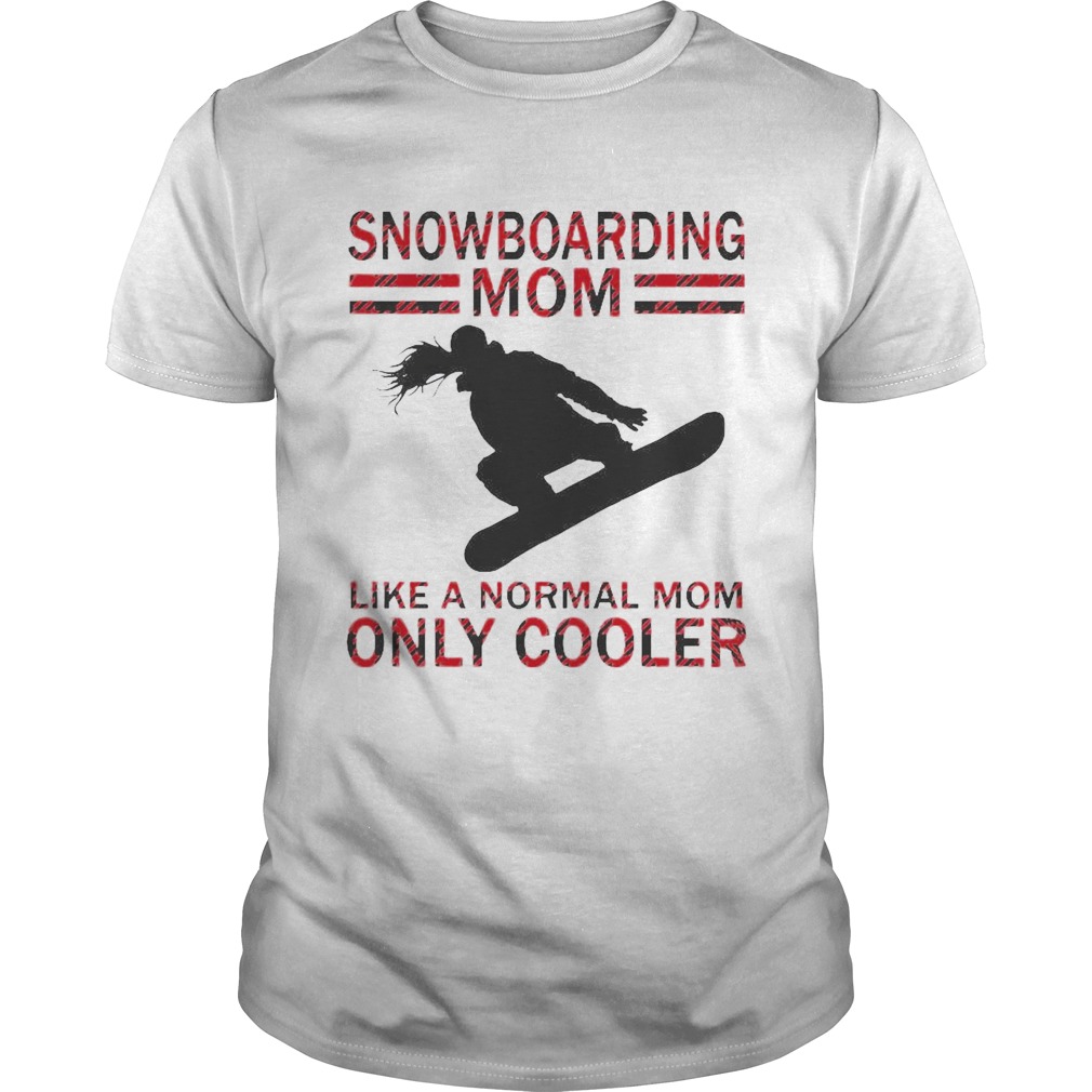 Snowboarding Mom Like A Normal Mom Only Cooler shirt