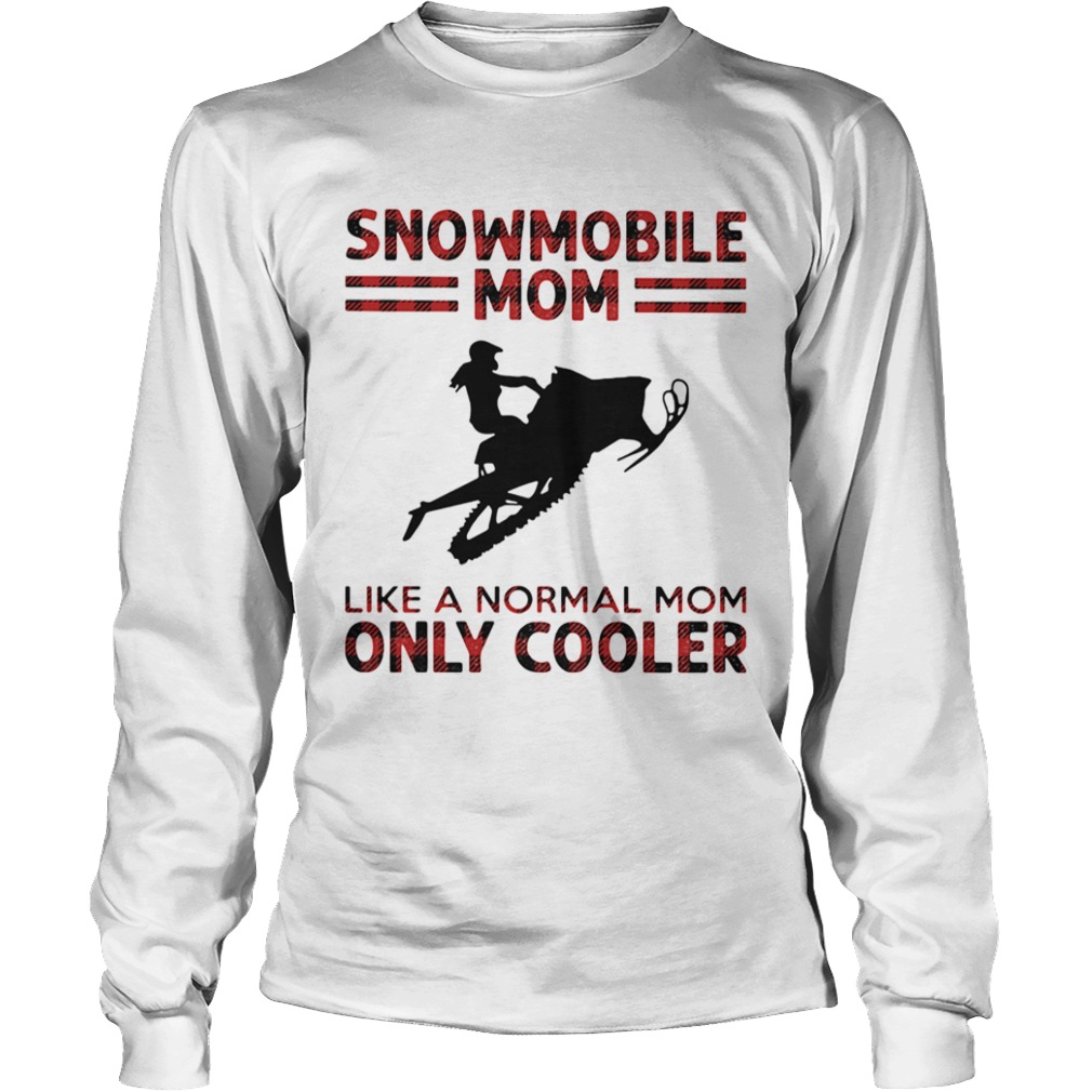 Snowmobile Mom Like Normal Mom Only Cooler  Long Sleeve