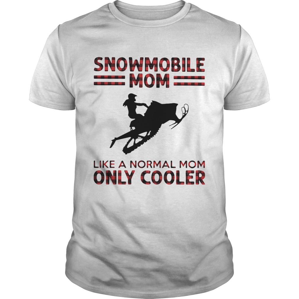 Snowmobile mom like a normal mom only cooler shirt