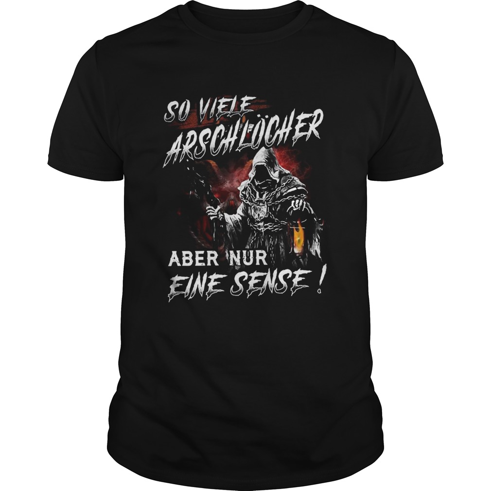 So Viele Arschlcher Aber Nur Eine Sense shirt