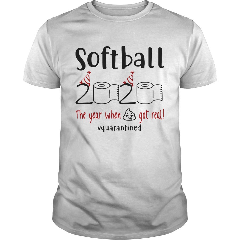 Softball 2020 The Year When Shit Got Real Quarantined Coronavirus shirt