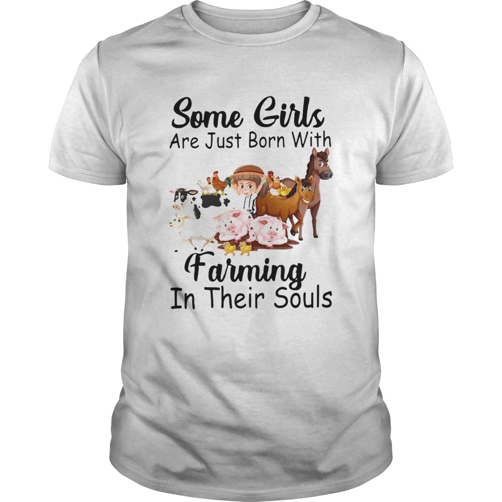 Some Girl Are Just Born With Farming In Their Souls shirt