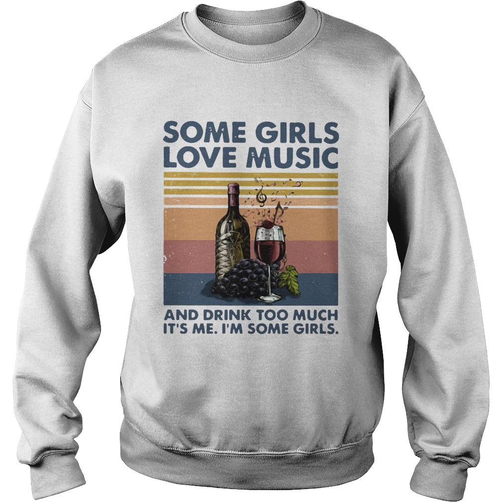 Some Girls Love Music And Drink Too Much Its Me Im Some Girls  Sweatshirt