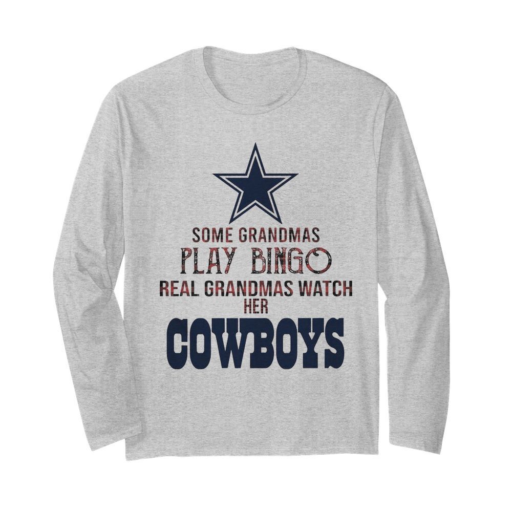 Some Gramdmas Play Bingo Real Grandmas Watch Her Cowboys  Long Sleeved T-shirt 