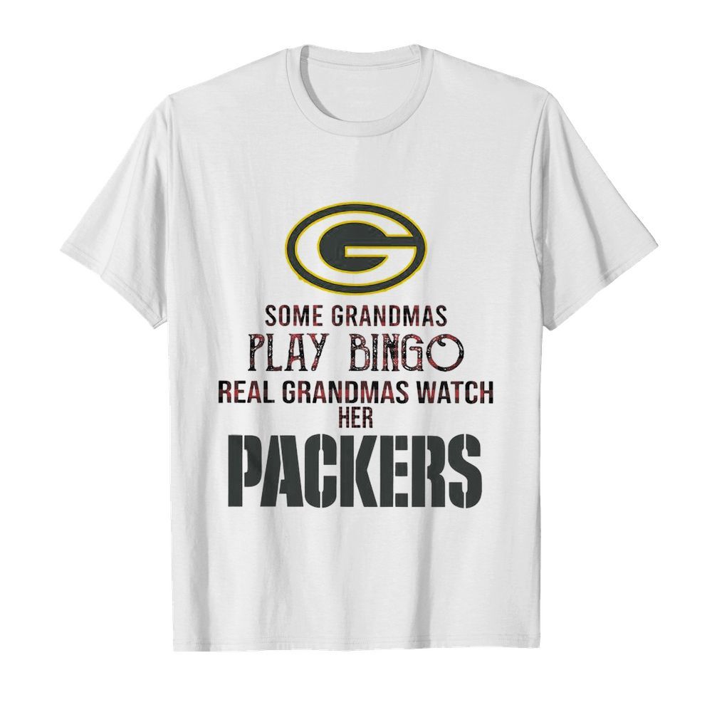 Some Gramdmas Play Bingo Real Grandmas Watch Her Packers shirt