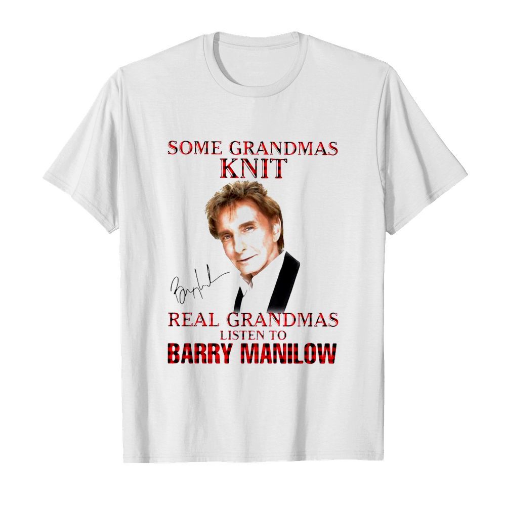 Some Grandmas Knit Real Grandmas Listen To Barry Manilow Signature  Classic Men's T-shirt