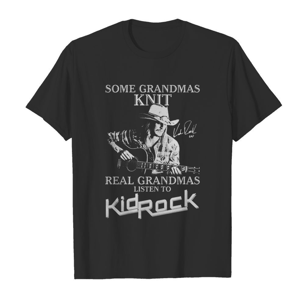 Some Grandmas Knit Real Grandmas Listen To Kid Rock Signatures  Classic Men's T-shirt