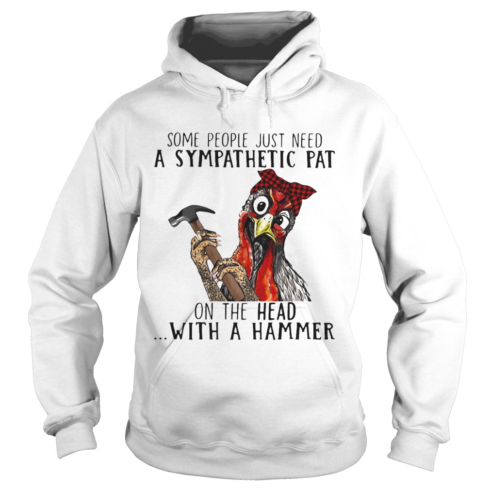 Some People Just Need A Sympathetic Pat On The Head With A Hammer  Hoodie