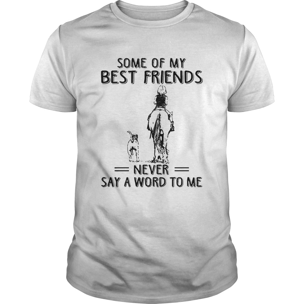 Some of My best Friends never say a word to me shirt