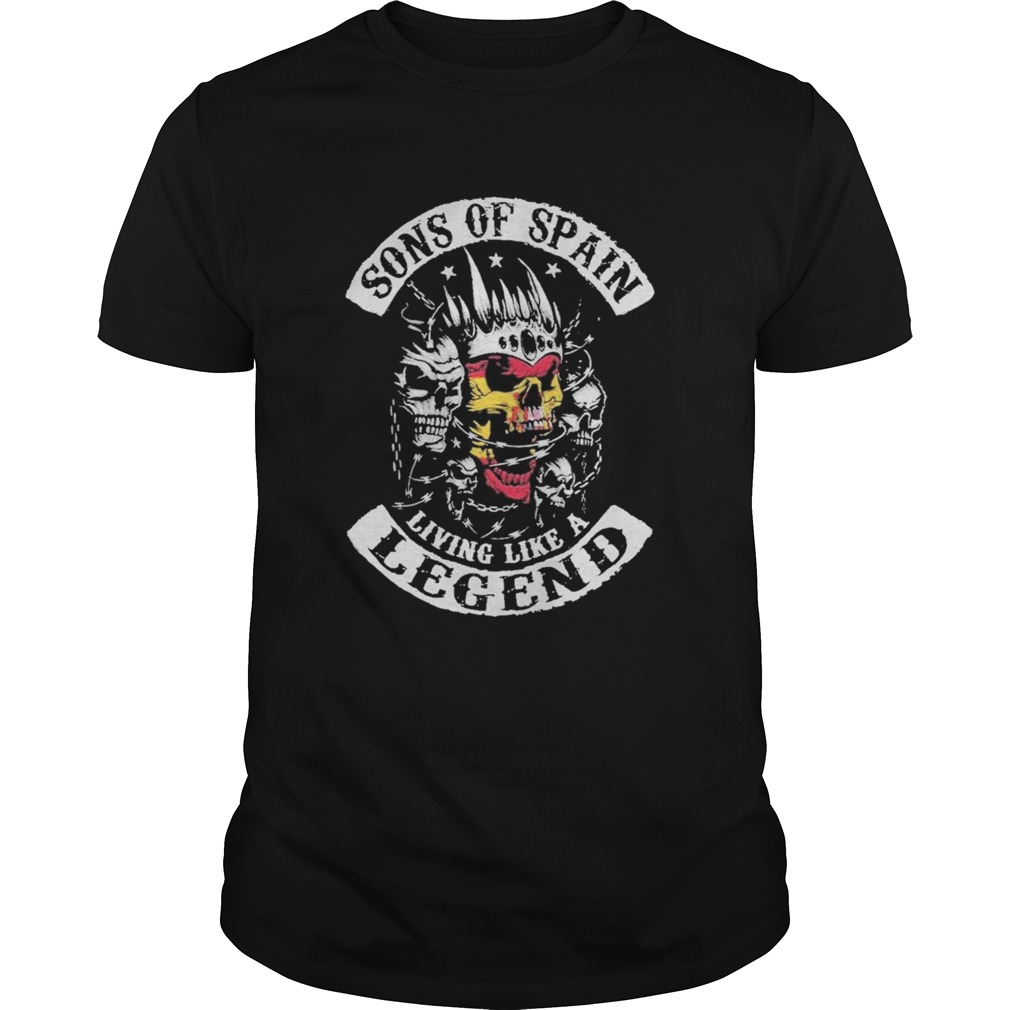 Sons of spain living like a legend shirt