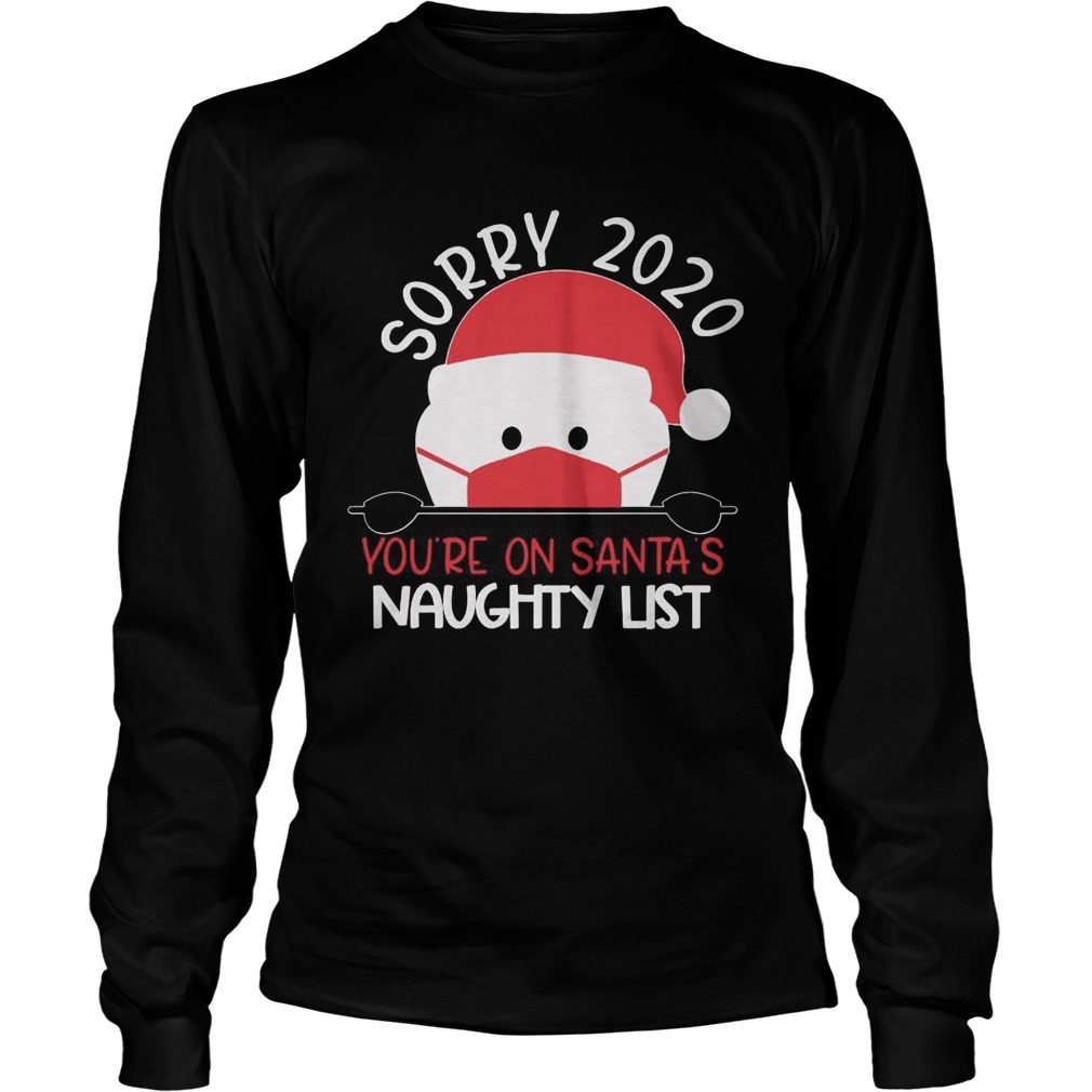 Sorry 2020 Youre On Santas Naughty List  Long Sleeve