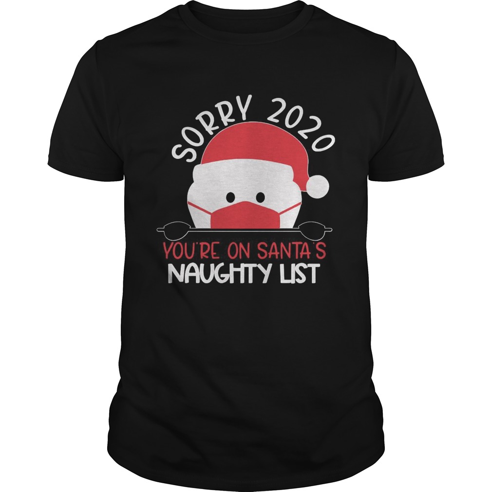 Sorry 2020 Youre On Santas Naughty List  Unisex