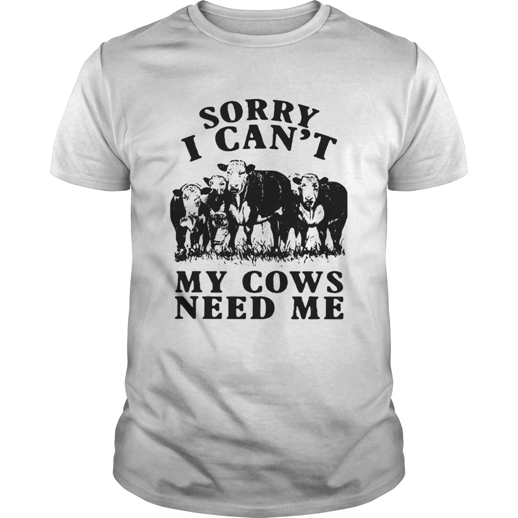 Sorry I Cant My Cows Need Me  Unisex