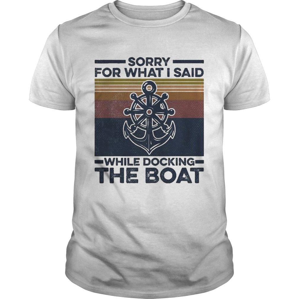 Sorry for what I said while docking the boat Vintage shirt