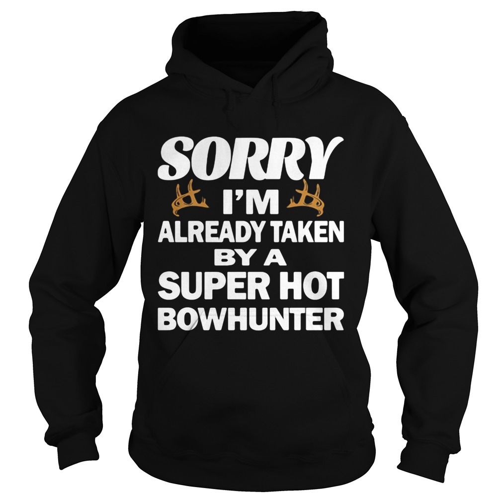 Sorry im already taken by a super hot bowhunter quote  Hoodie