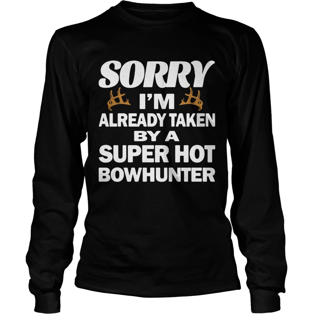 Sorry im already taken by a super hot bowhunter quote  Long Sleeve