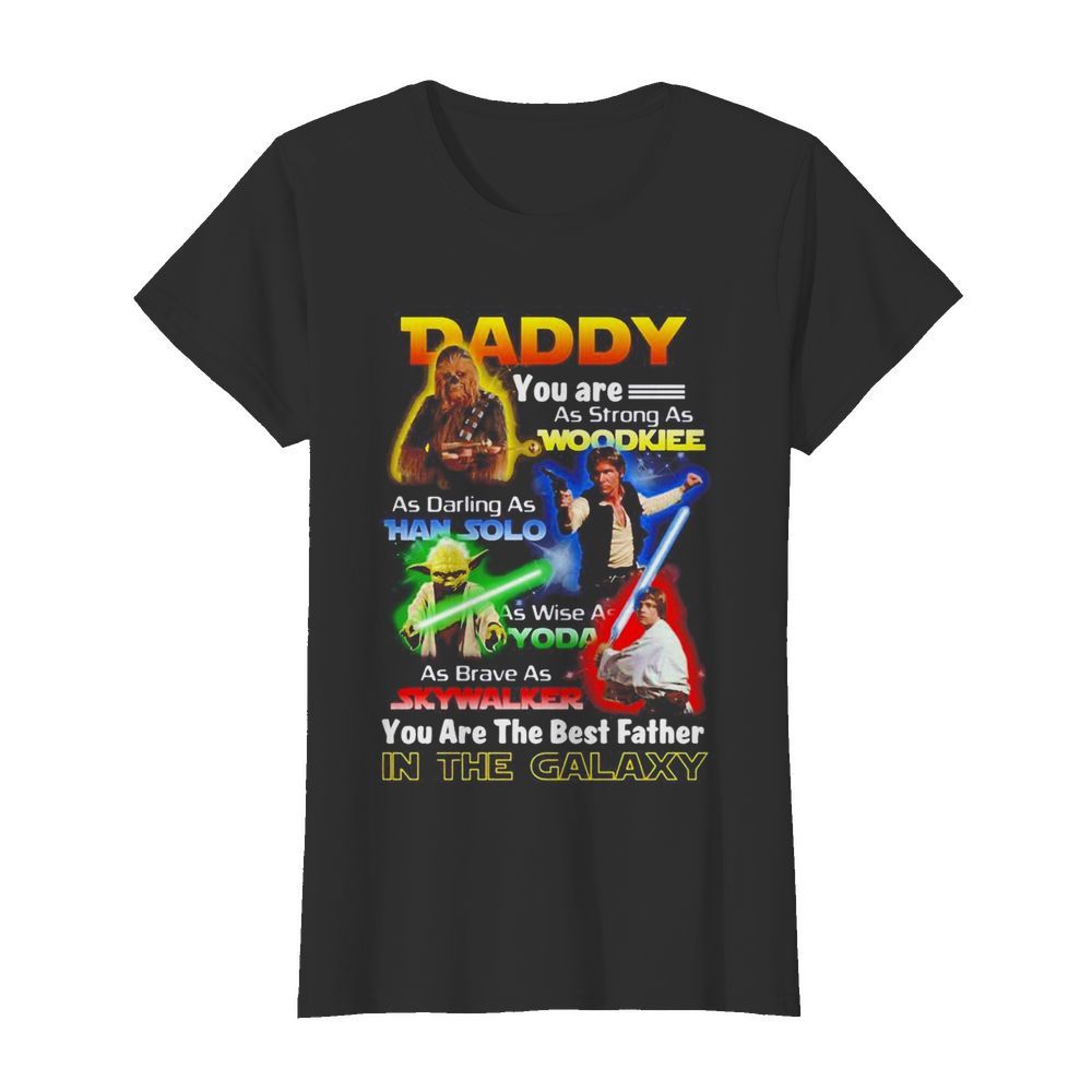 Star Wars daddy you are as strong as Woodkiee as darling as Han Solo as wise as Yoda  Classic Women's T-shirt