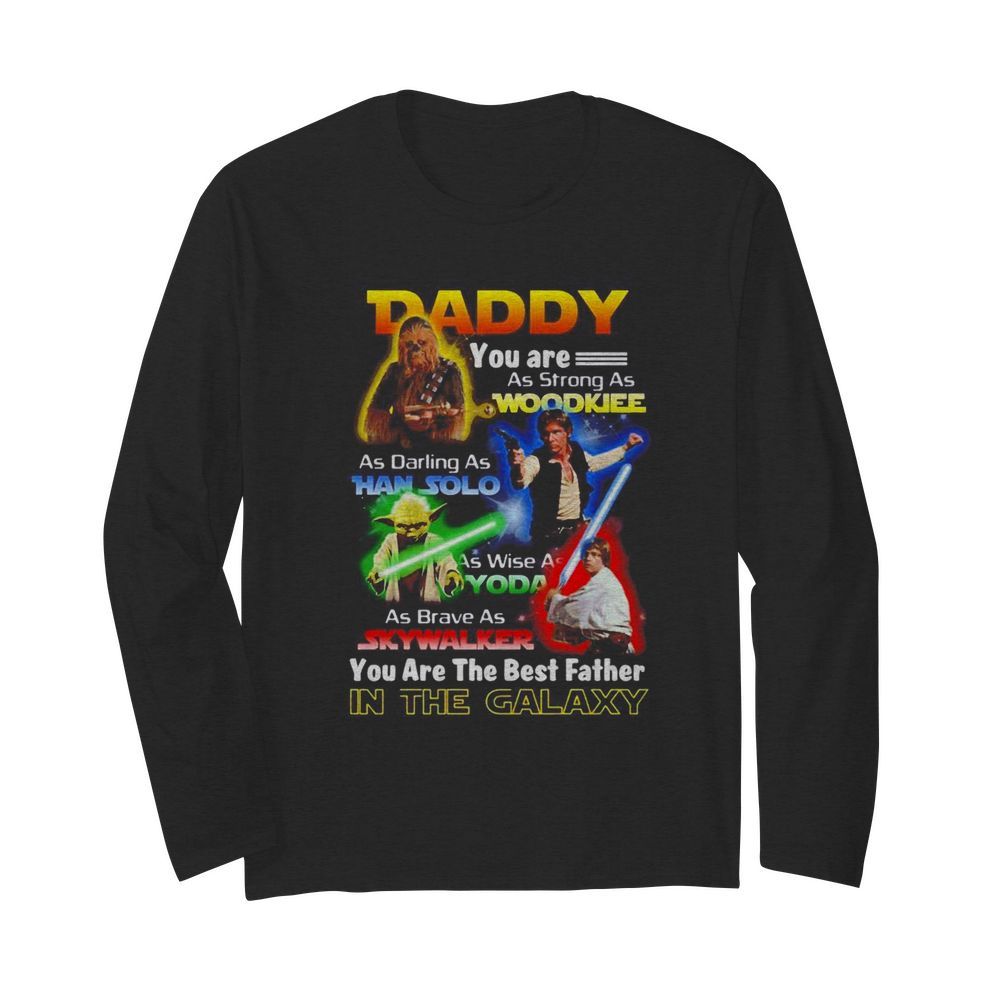 Star Wars daddy you are as strong as Woodkiee as darling as Han Solo as wise as Yoda  Long Sleeved T-shirt 