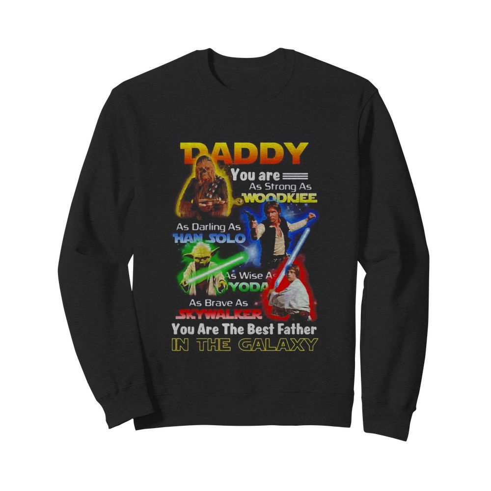 Star Wars daddy you are as strong as Woodkiee as darling as Han Solo as wise as Yoda  Unisex Sweatshirt