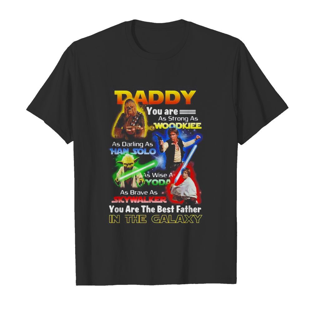 Star Wars daddy you are as strong as Woodkiee as darling as Han Solo as wise as Yoda  Classic Men's T-shirt