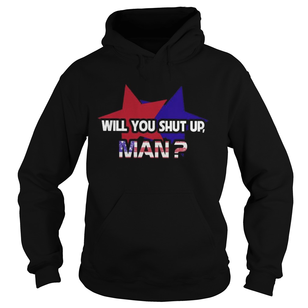 Star Will You Shut Up Man American  Hoodie