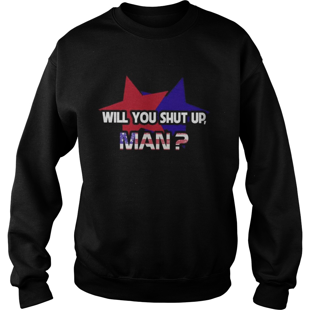 Star Will You Shut Up Man American  Sweatshirt