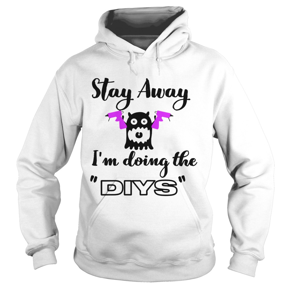 Stay Away Im Doing The DIYS  Hoodie