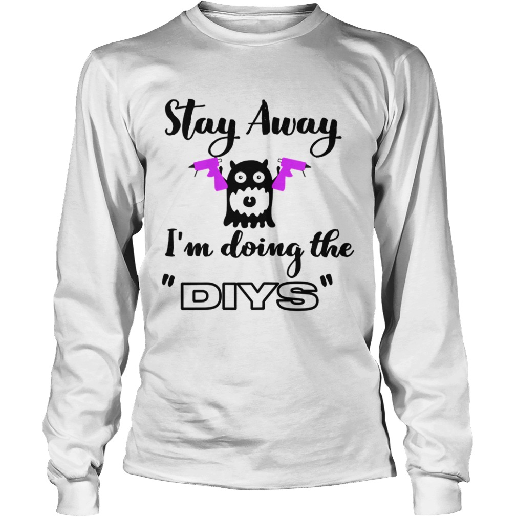 Stay Away Im Doing The DIYS  Long Sleeve