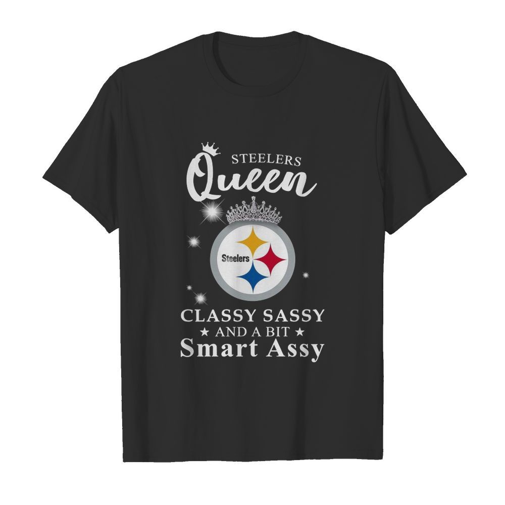 Steelers Queen Classy Sassy And A Bit Smart Assy shirt