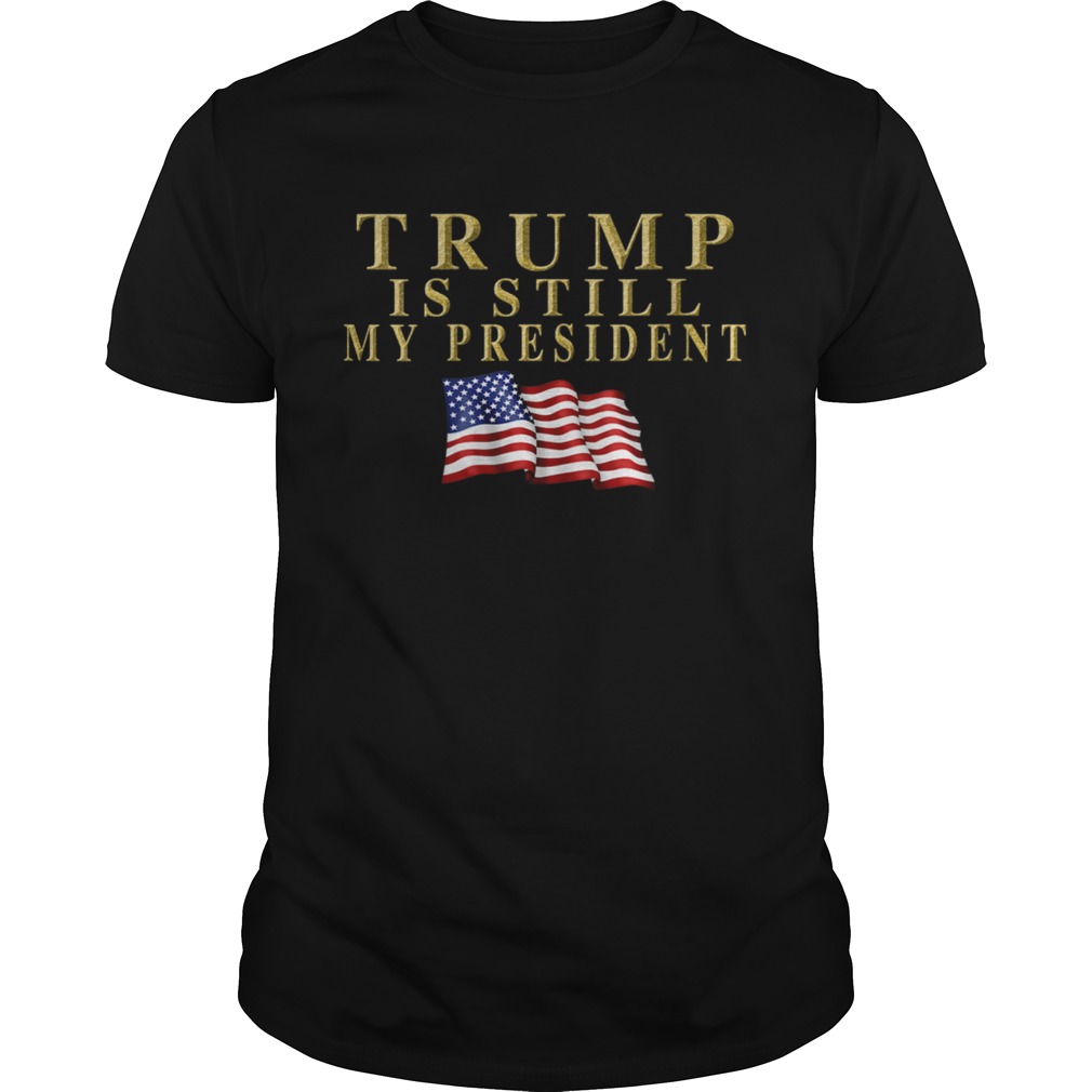 Still My President Trump shirt