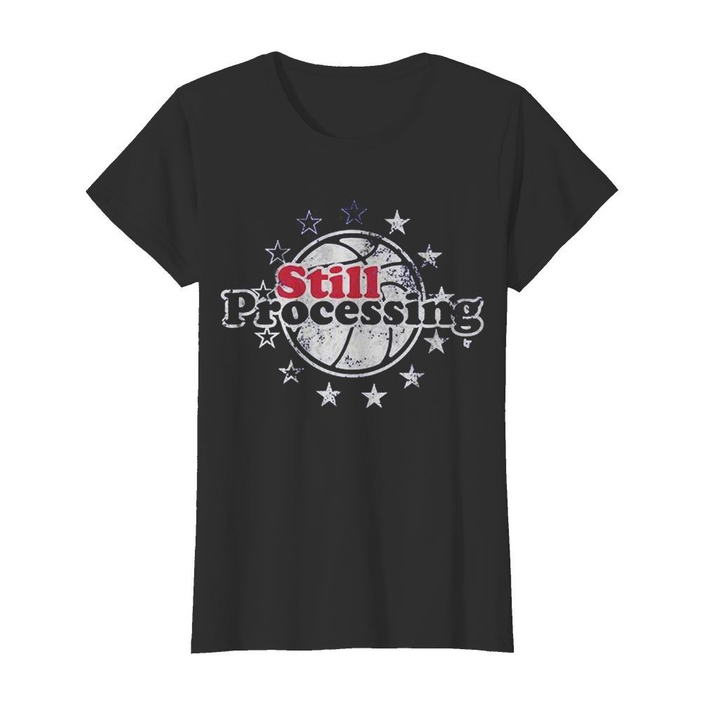 Still Processing  Classic Women's T-shirt