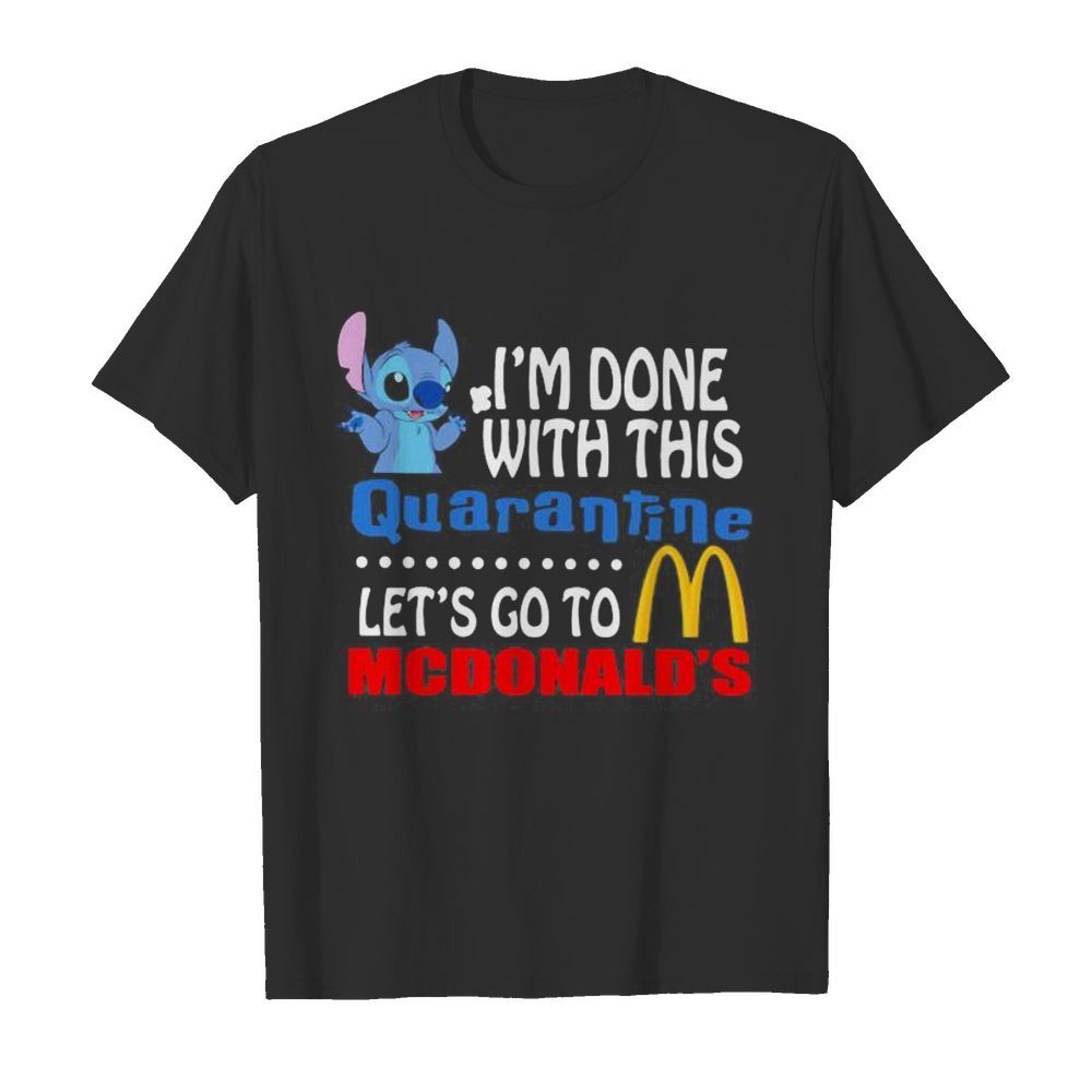 Stitch i’m done with this quarantine let’s go to mcdonald’s shirt