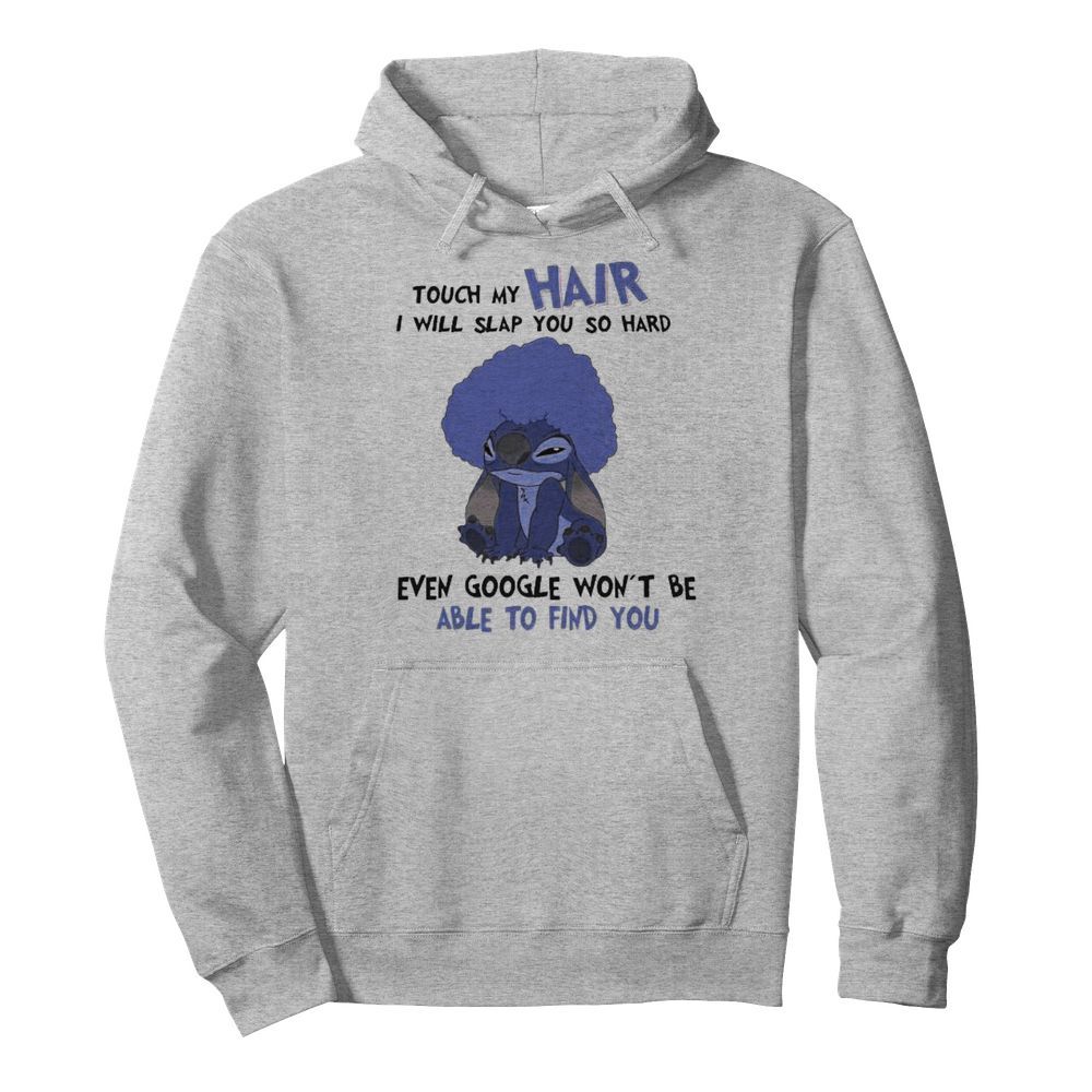 Stitch touch my hair i will slap you so hard even google won’t be able to find you  Unisex Hoodie