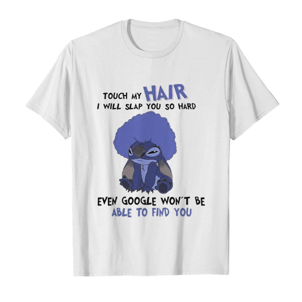 Stitch touch my hair i will slap you so hard even google won’t be able to find you  Classic Men's T-shirt