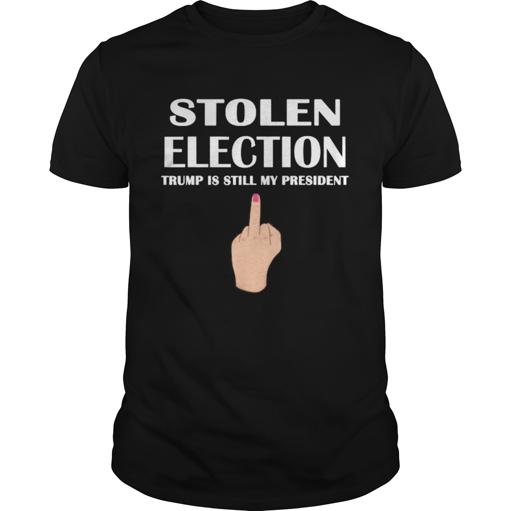 Stolen Election Trump Is Still My President Donald Trump 2021 shirt