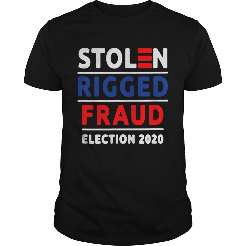 Stolen Rigged Fraud Election 2020 shirt