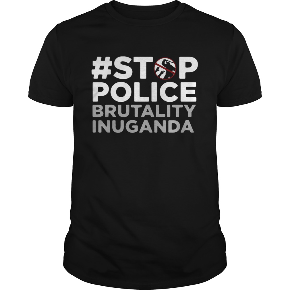 Stop Police Brutality Inuganda shirt