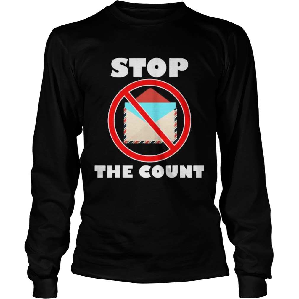 Stop The Count President Donald Trump Supporters  Long Sleeve