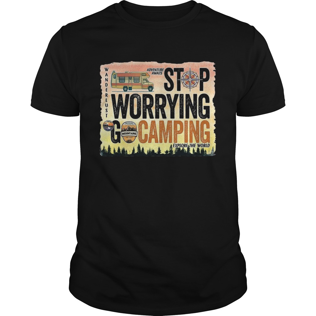 Stop Warrying Go Camping shirt