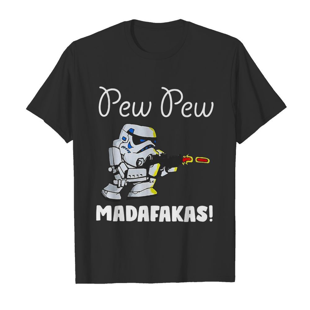 Stormtrooper Pew Pew Madafakas shirt