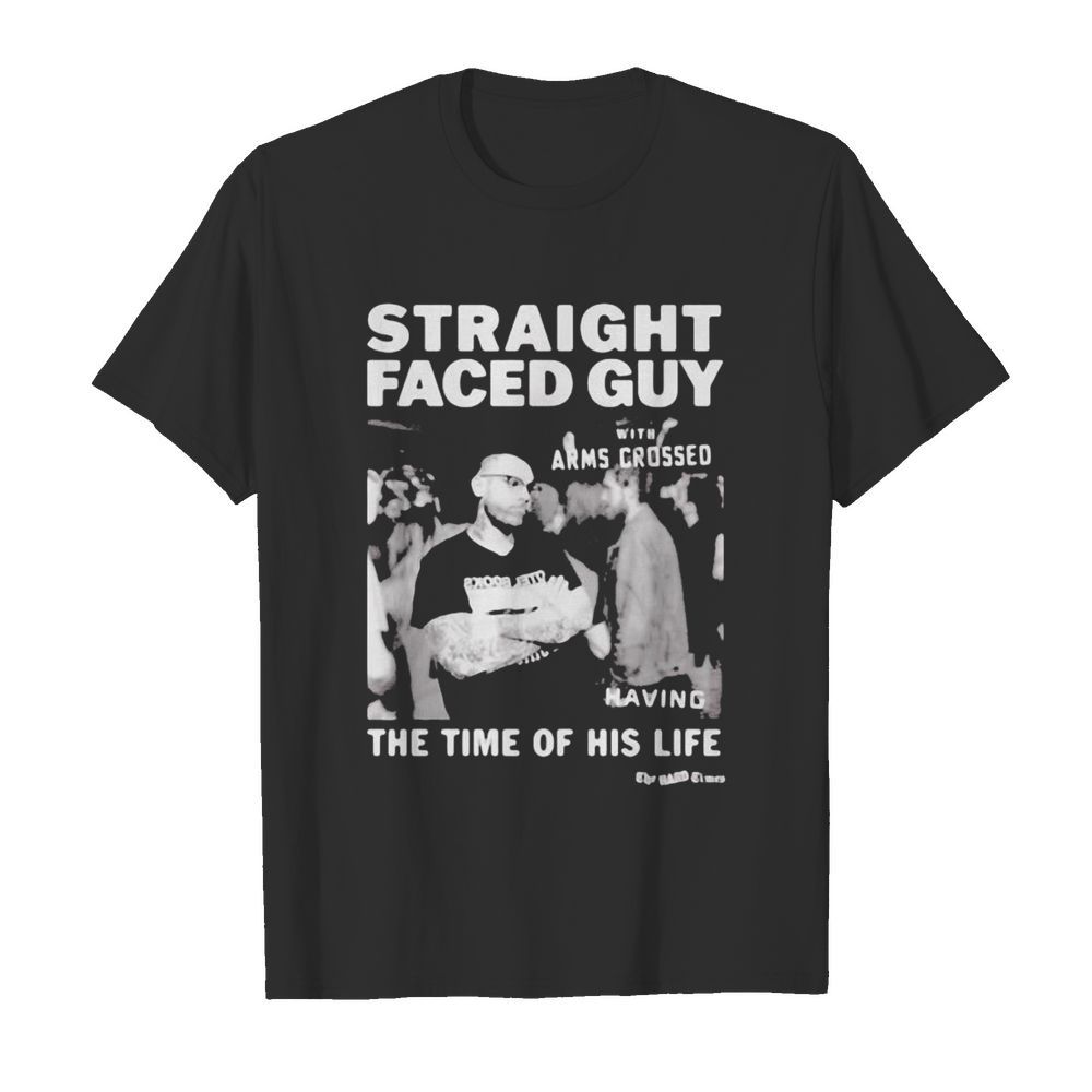 Straight faced guy with arms crossed having the time of his life shirt