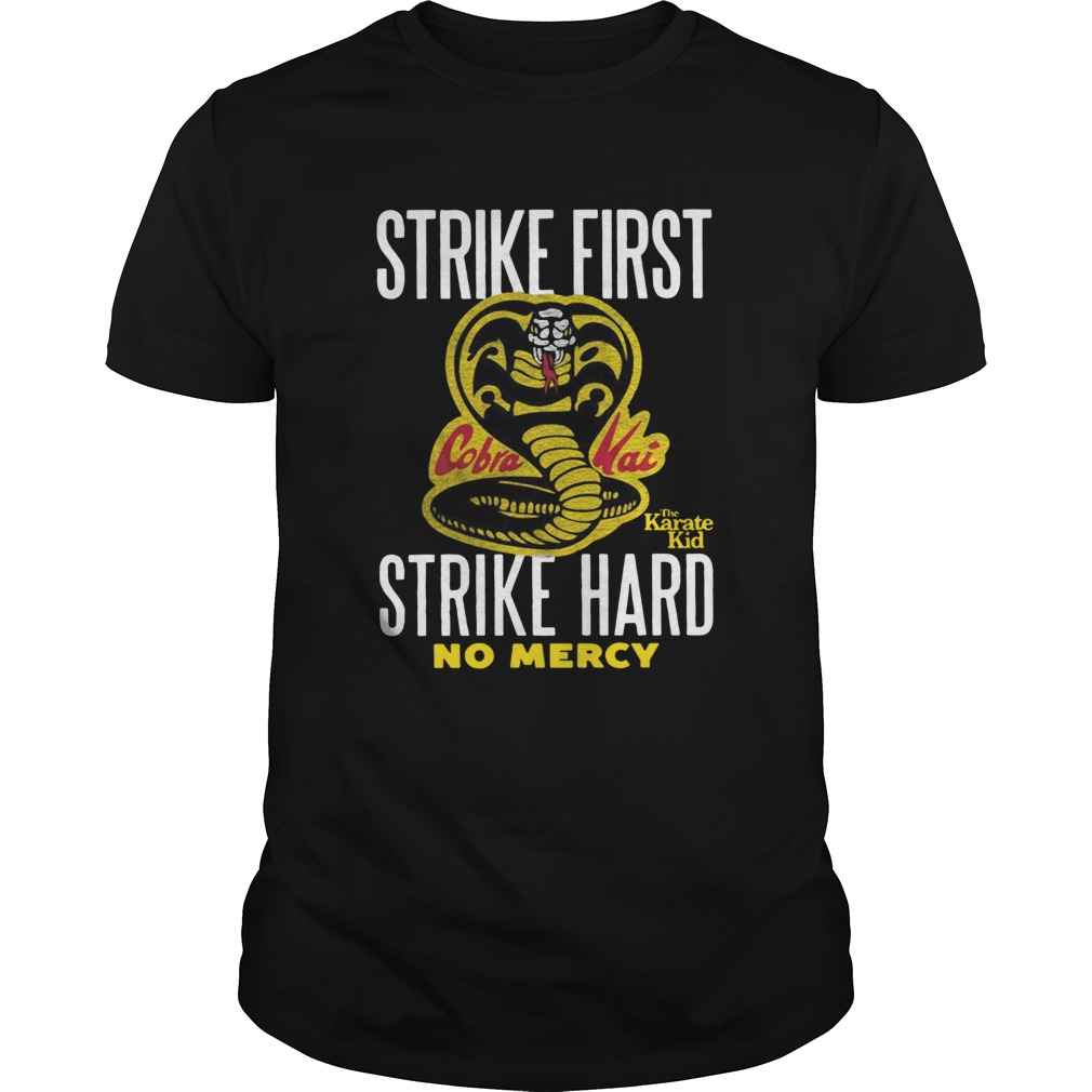 Strike First Cobra The Karate Kid Strike Hard No Mercy shirt