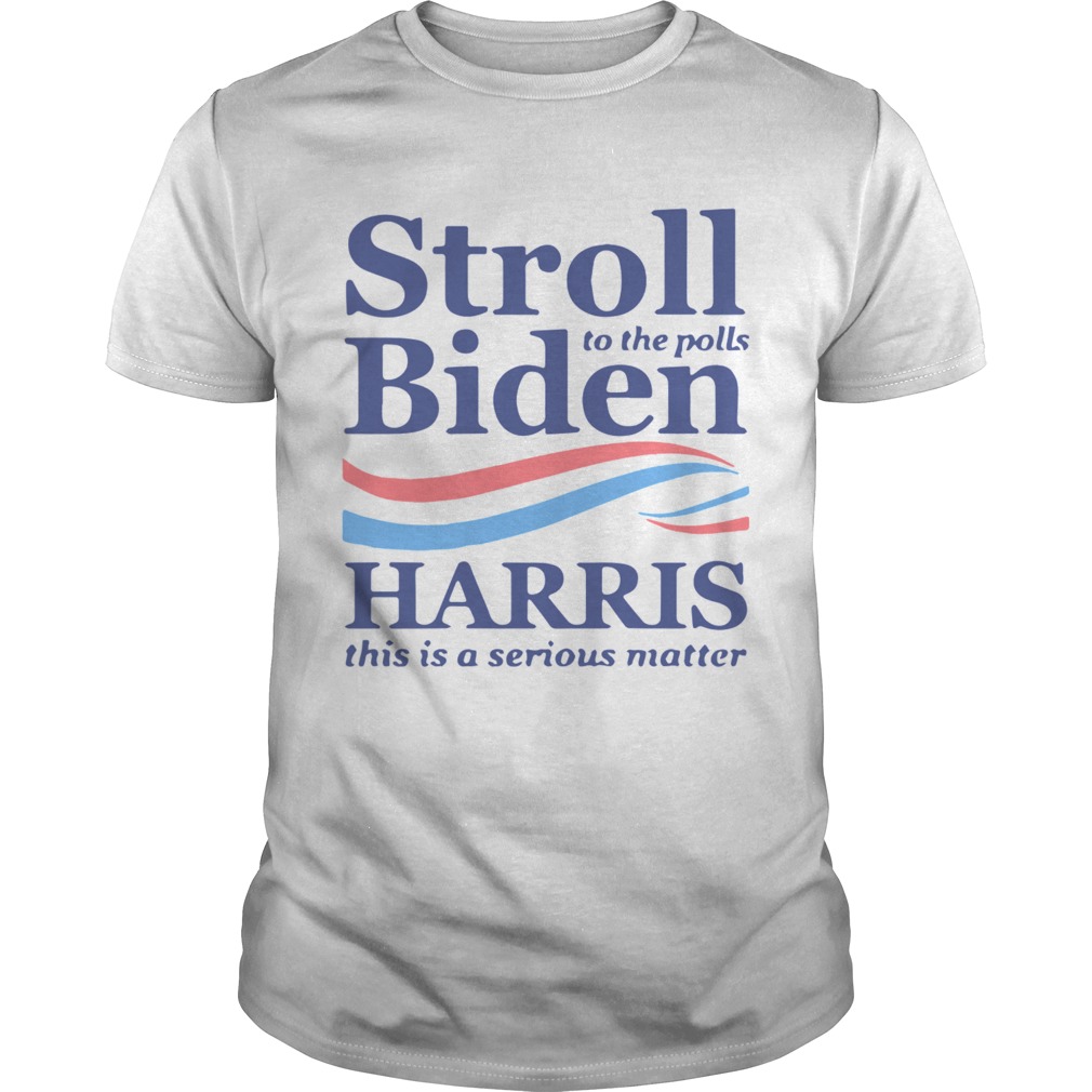 Stroll To The Pools Biden Harris This Is A Serious Matter shirt