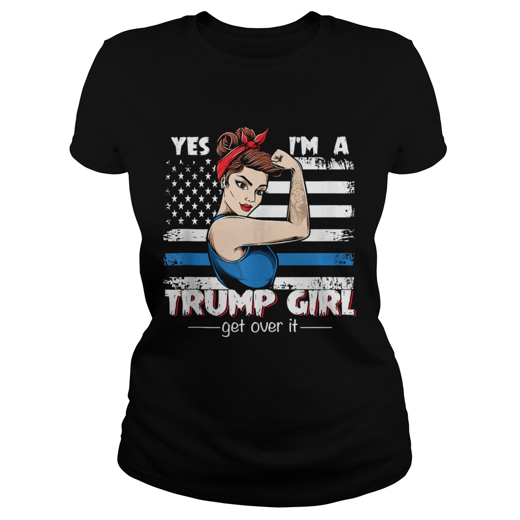 Strong Women Yes Im A Trump Girl Get Over It Trump 2020  Classic Ladies